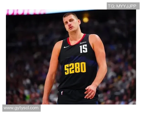 尼古拉约基奇如何引领掘金队重返NBA巅峰之路